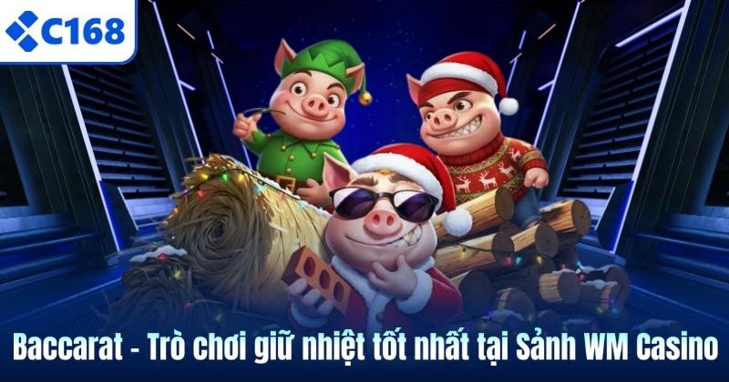 Baccarat – Trò chơi giữ nhiệt tốt nhất tại Sảnh WM Casino