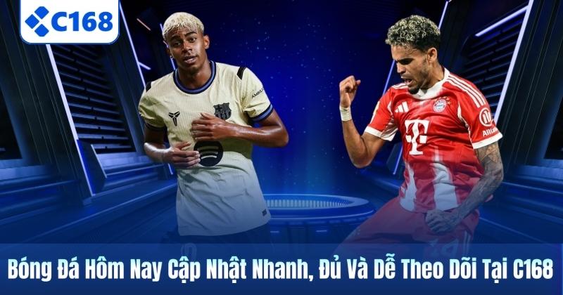 Bóng Đá Hôm Nay Cập Nhật Nhanh, Đủ Và Dễ Theo Dõi Tại C168