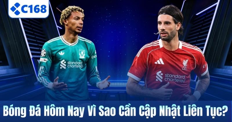 Bóng Đá Hôm Nay Vì Sao Cần Cập Nhật Liên Tục?