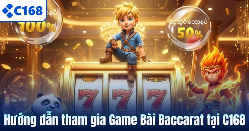 Hướng dẫn tham gia Game Bài Baccarat tại C168