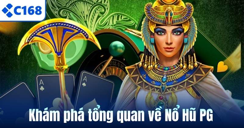 Khám phá tổng quan về Nổ Hũ PG
