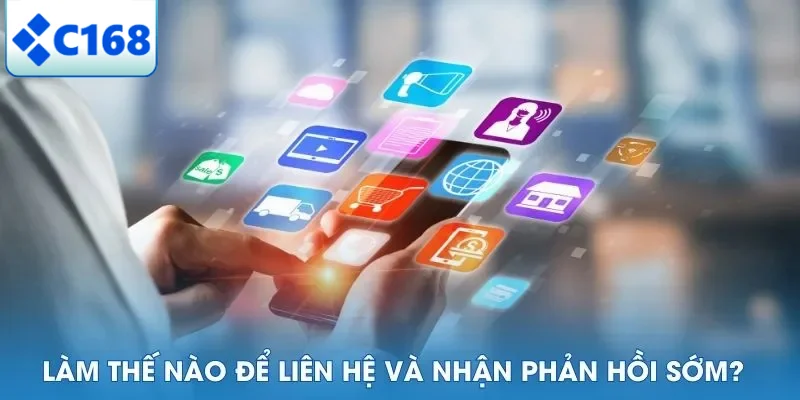 Làm thế nào để liên hệ và nhận phản hồi sớm?