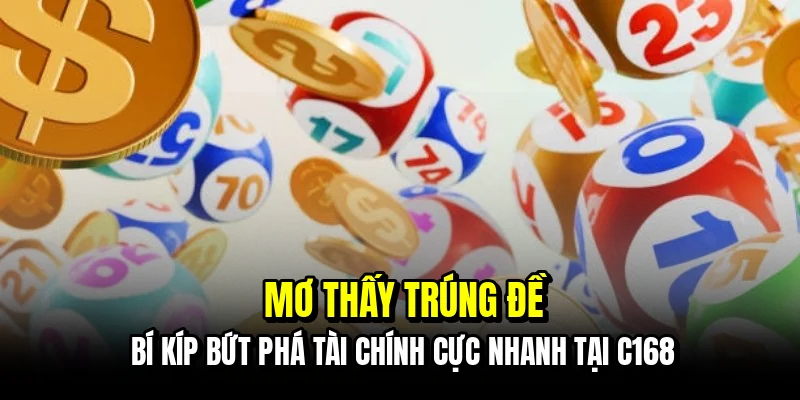Mơ thấy trúng đề - Bí kíp bứt phá tài chính cực nhanh tại C168