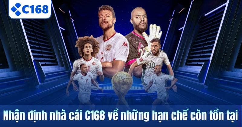 Nhận định nhà cái C168 về những hạn chế còn tồn tại