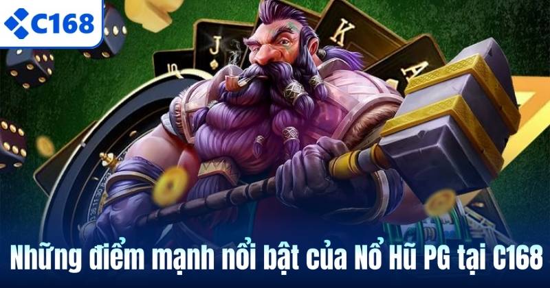 Những điểm mạnh nổi bật của Nổ Hũ PG tại C168
