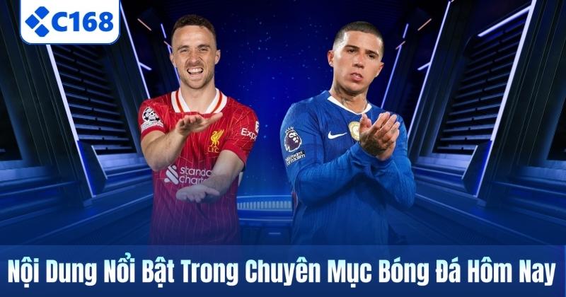 Nội Dung Nổi Bật Trong Chuyên Mục Bóng Đá Hôm Nay