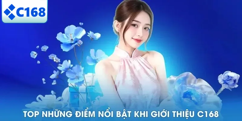 Top những điểm nổi bật khi giới thiệu C168