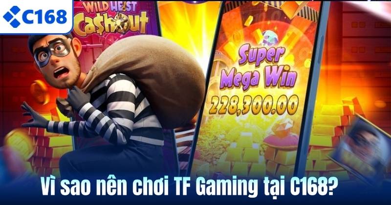 Vì sao nên chơi TF Gaming tại C168?