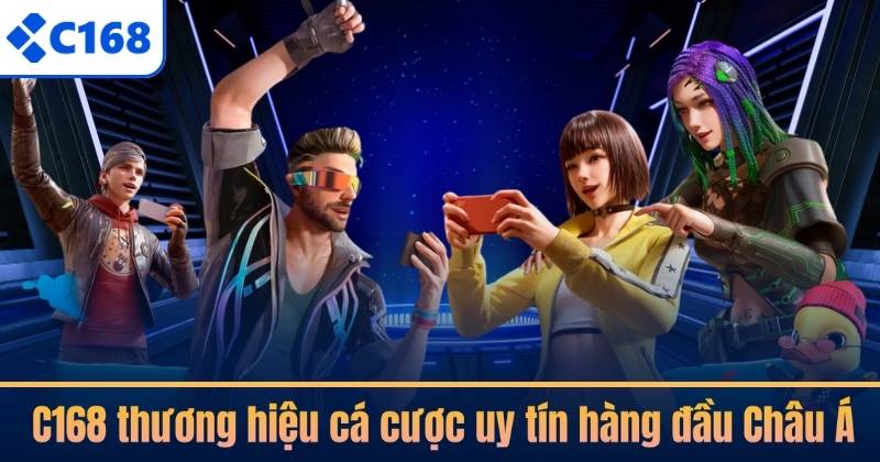 C168 thương hiệu cá cược uy tín hàng đầu Châu Á