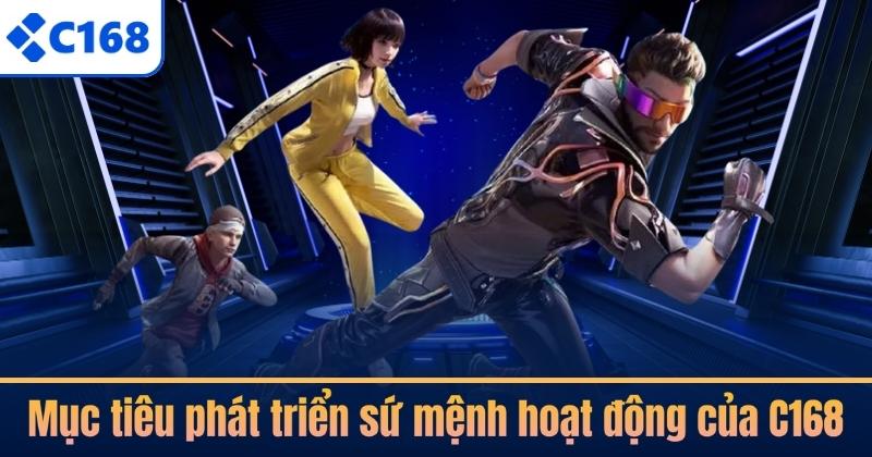 Mục tiêu phát triển sứ mệnh hoạt động của C168