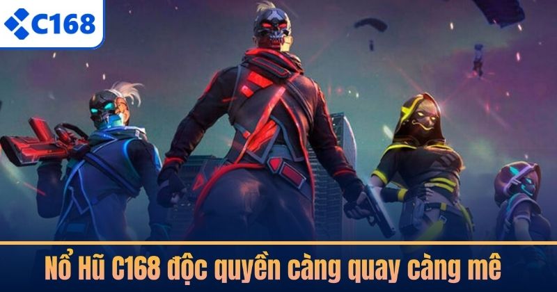 Nổ Hũ C168 độc quyền càng quay càng mê