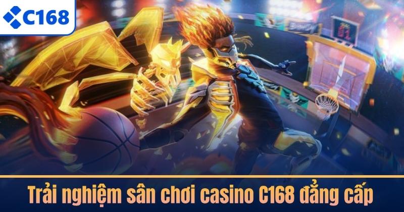 Trải nghiệm sân chơi casino C168 đẳng cấp
